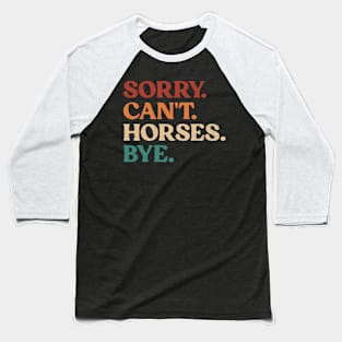 Vintage Sorry Can't Horses Bye Funny Horses Lover Baseball T-Shirt